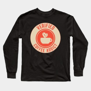 Verified Coffee Addict - Funny Gift for Coffee Lovers! Long Sleeve T-Shirt